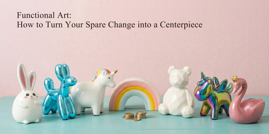 Functional Art: How to Turn Your Spare Change into a Centerpiece
