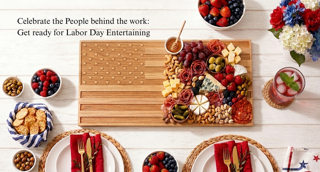 Celebrate the People behind the work: Get Ready for Labor Day Entertaining